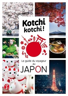 Kotchi kotchi ! : le guide du voyageur au Japon - Alexandre Bonnefoy, Delphine Vaufrey