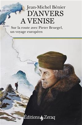 D'Anvers à Venise : sur la route avec Pieter Bruegel, un voyage européen -  BENIER JEAN MICHEL