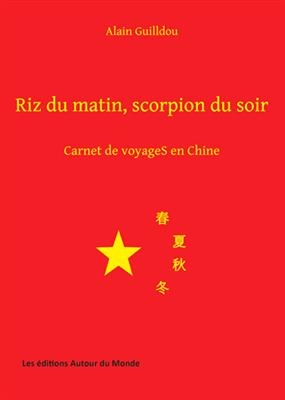Riz du matin, scorpion du soir : carnet de voyages en Chine -  GUILLDOU