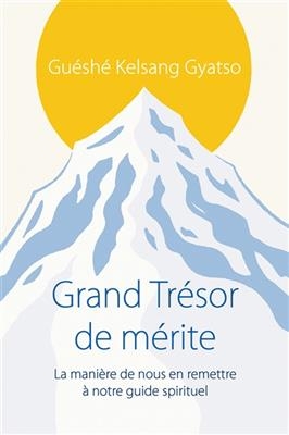 Grand tr&eacute;sor de m&eacute;rite : la mani&egrave;re de nous en remettre &agrave; notre guide spirituel - Gueshe Kelsang Gyatso