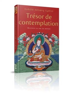 Tr&eacute;sor de contemplation : devenir un ami du monde - Gueshe Kelsang Gyatso