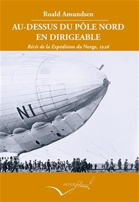 Au-dessus du pôle Nord en dirigeable : récit de l'Expédition du Norge, 1926