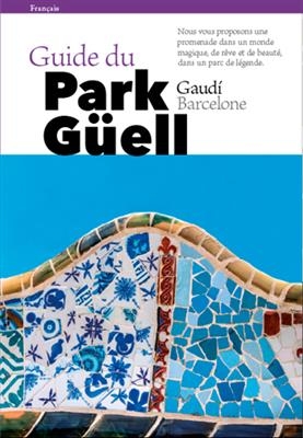 Guide du park G&uuml;ell : Gaudi, Barcelone - Josep Liz