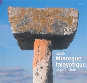 Guide Minorque talayotique : la préhistoire de l'île