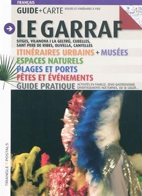 Le Garraf : guide : Sitges, Vilanova i La Geltru, Cubelles, Sant Peres de Ribes, Olivella, Canyelles