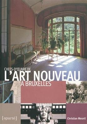 Chefs-d'oeuvre de l'art nouveau &agrave; Bruxelles -  MESNIL CHRISTIAN