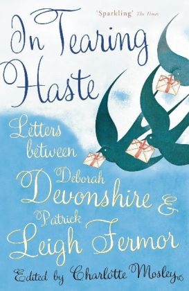 In Tearing Haste -  Deborah Devonshire,  Patrick Leigh Fermor