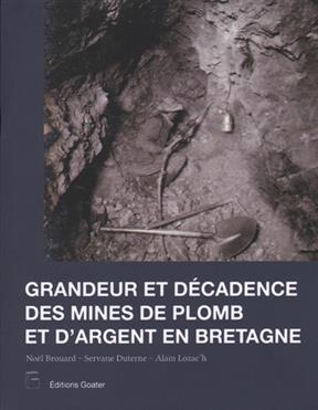 GRANDEURS ET DECADENCE DES MINES D'ARGE -  NOEL BROUARD
