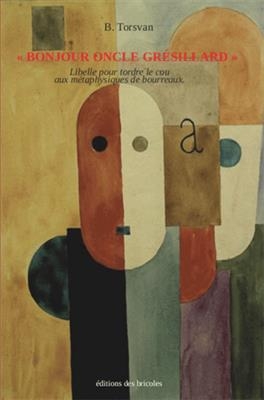 Bonjour, oncle Grésillard : libelle pour tordre le cou aux bourreaux