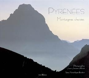 Pyr&eacute;n&eacute;es : montagnes choisies - Marie-Agn&egrave;s Baudoin, Jean-Jacques Alicot
