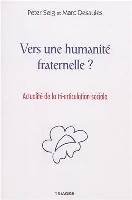 Vers une humanité fraternelle ? : l'urgence d'une tri-articulation sociale