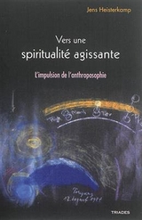 Vers une spiritualit&eacute; agissante : l'impulsion de l'anthroposophie -  HEISTERKAMPS JENS