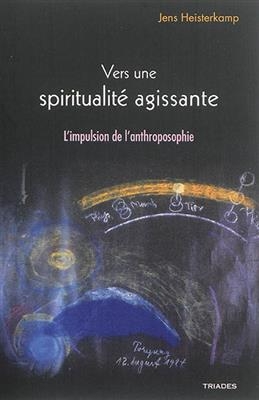 Vers une spiritualit&eacute; agissante : l'impulsion de l'anthroposophie -  HEISTERKAMPS JENS