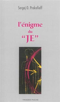 L'&eacute;nigme du je : une &eacute;tude anthroposophique -  Prokof Ev Sergej Olegovic