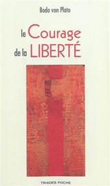 Le courage de la libert&eacute; : vivre l'anthroposophie aujourd'hui -  Plato Bodo Von