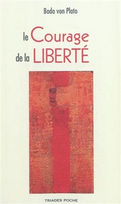 Le courage de la libert&eacute; : vivre l'anthroposophie aujourd'hui -  Plato Bodo Von