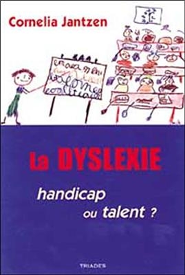 La dyslexie : handicap ou talent ? -  Jantzen Cornelia