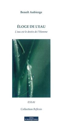 Eloge de l'eau : l'eau est le destin de l'homme : essai