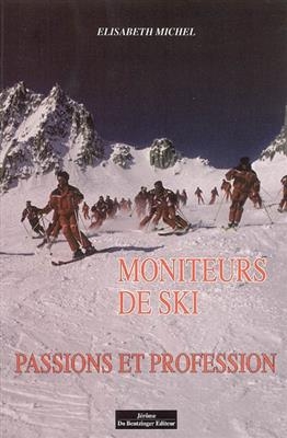 Moniteurs de ski, passions et profession -  MICHEL ELISABETH