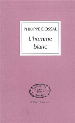 L'homme blanc : r&eacute;cit de voyage -  DOSSAL PHILIPPE