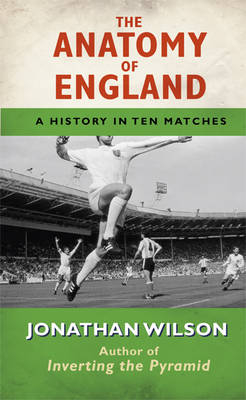 Anatomy of England -  Jonathan Wilson