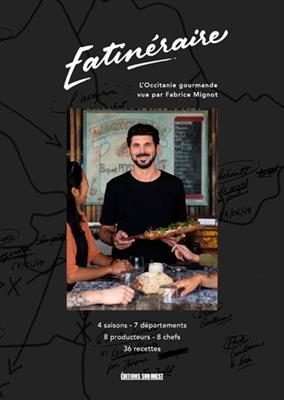 Eatinéraire : l'Occitanie gourmande vue par Fabrice Mignot : 4 saisons, 7 départements, 8 producteurs, 8 chefs, 36 re... - Fabrice Mignot