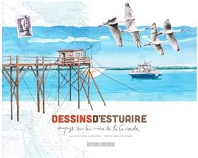 Dessins d'estuaire : voyage sur les rives de la Gironde - Alain Glowczak