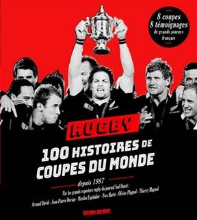 Rugby, 100 histoires de Coupes du monde : depuis 1987 -  xxx
