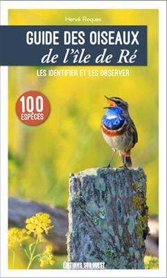 Guide des oiseaux de l'&icirc;le de R&eacute; : les conna&icirc;tre et les observer - Herv&eacute; Roques