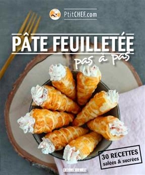 Pâte feuilletée : pas à pas : 30 recettes salées & sucrées