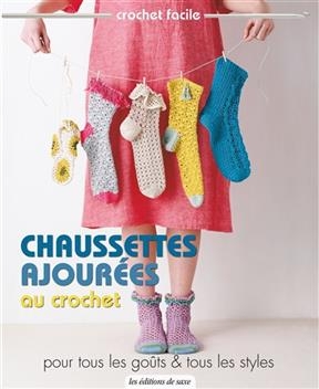 Chaussettes ajourées au crochet : pour tous les goûts & tous les styles -  Collectif