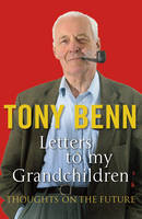 Letters To My Grandchildren -  Tony Benn