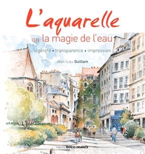 L'aquarelle ou La magie de l'eau : légèreté, transparence, impression