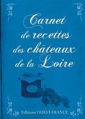 Carnet de recettes des ch&acirc;teaux de la Loire - Guy Podevin, Katia Podevin