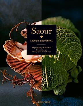 Saour : saveurs bretonnes : 30 produits, 90 recettes