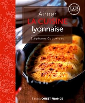 Aimer la cuisine lyonnaise - St&eacute;phane Gaborieau