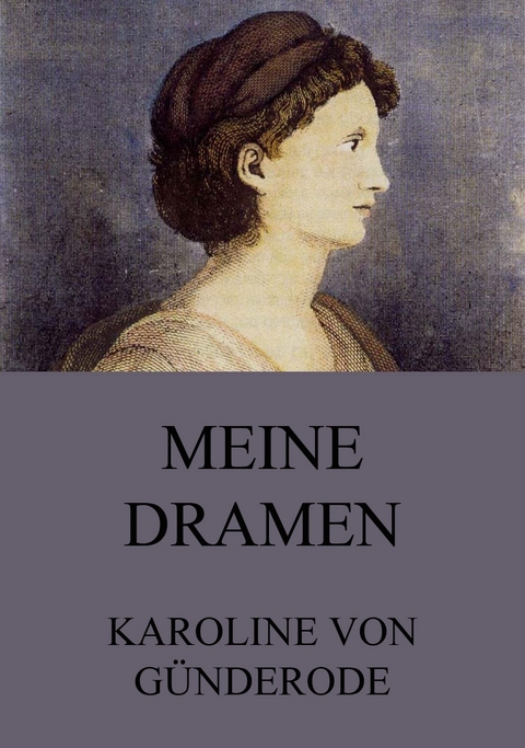 Meine Dramen - Karoline von G&uuml;nderode