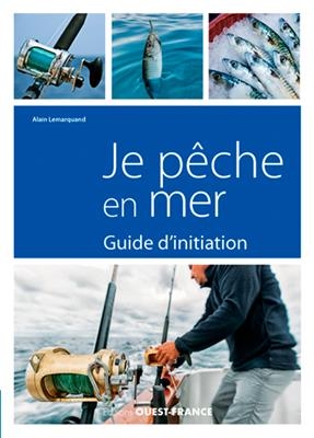 Je pêche en mer : guide d'initiation - Alain Lemarquand