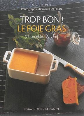 Trop bon ! : pack foie gras + beurre sal&eacute; - Alexandra Beauvais, Guy Guilloux