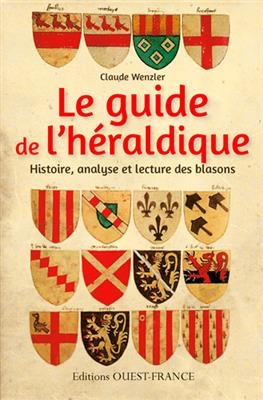 Le guide de l'h&eacute;raldique : histoire, analyse et lecture des blasons - Claude Wenzler