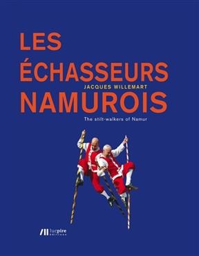 Les &eacute;chasseurs namurois. The stilt-walkers of Namur - Jacques Willemart