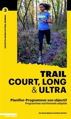 Trail court, long & ultra : planifier-programmer son objectif : programmes nutritionnels adapt&eacute;s -  Balducci Pascal Berthou Anthony
