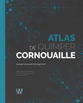 Atlas de Quimper Cornouaille : clés, cartes et datavisions d'un territoire qui nourrit votre inspiration