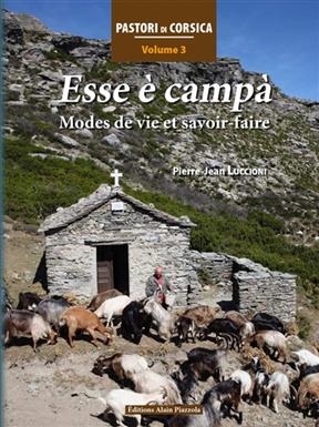 Pastori di Corsica. Vol. 3. Esse &egrave; camp&agrave; : modes de vie et savoir-faire -  Luccioni Pierre Jean