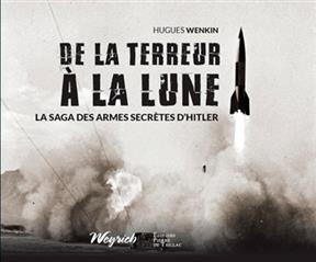 De la terreur à la Lune : la saga des armes secrètes d'Hitler - Hugues Wenkin