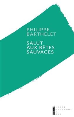 Salut aux b&ecirc;tes sauvages - Philippe Berthelet