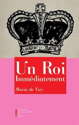 Un roi imm&eacute;diatement - Marin De Viry