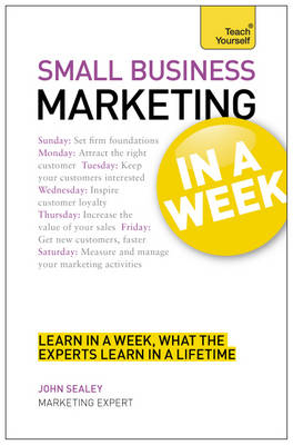 Small Business Marketing In A Week -  John Sealey