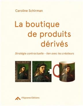 La boutique de produits d&eacute;riv&eacute;s : strat&eacute;gie contractuelle, lien avec les cr&eacute;ateurs -  SCHIRMAN CAROLINE