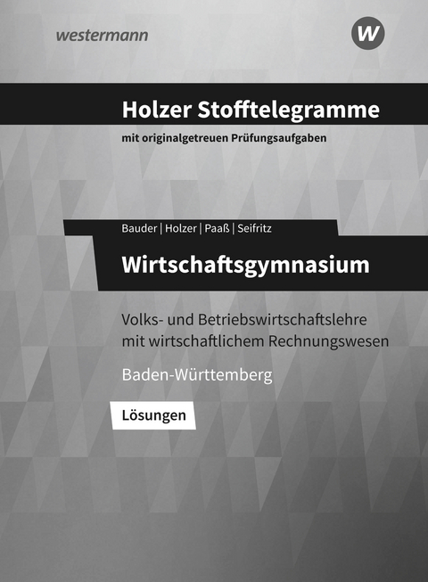 Holzer Stofftelegramme Baden-W&uuml;rttemberg / Holzer Stofftelegramme Baden-W&uuml;rttemberg &ndash; Wirtschaftsgymnasium - Markus Bauder, Volker Holzer, Christian Seifritz, Thomas Paa&szlig;